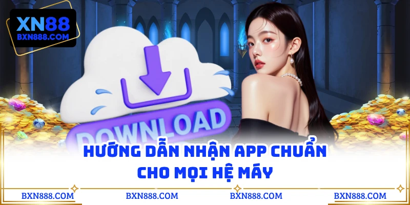 Hướng dẫn nhận app chuẩn cho mọi hệ máy