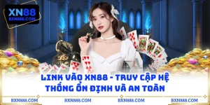 Link Vào XN88 - Truy Cập Hệ Thống Ổn Định Và An Toàn