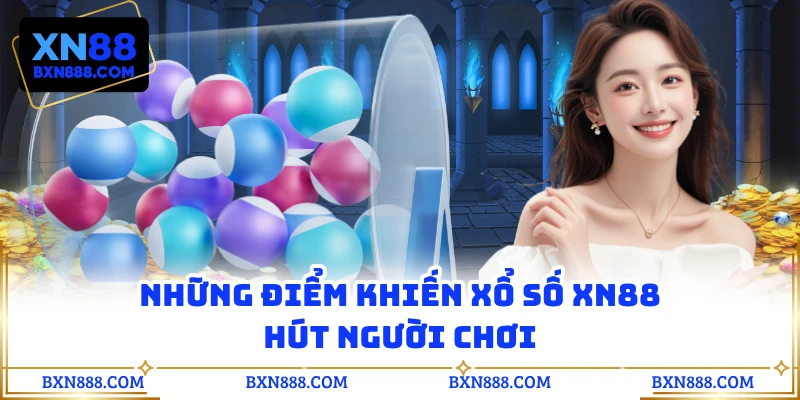Những điểm khiến xổ số XN88 hút người chơi