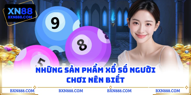 Những sản phẩm xổ số người chơi nên biết