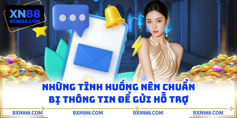 Những tình huống nên chuẩn bị thông tin để gửi hỗ trợ