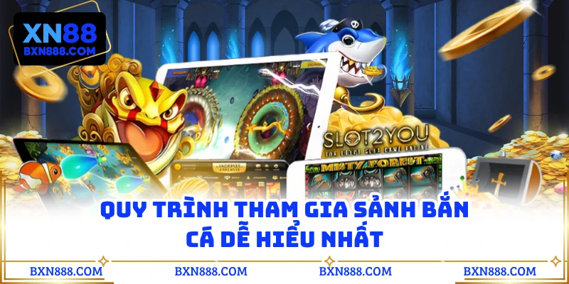 Quy trình tham gia sảnh bắn cá dễ hiểu nhất