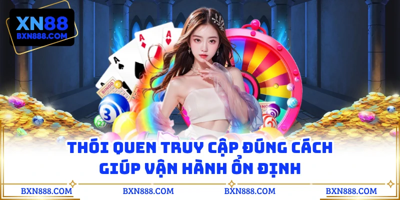 Thói quen truy cập đúng cách giúp vận hành ổn định